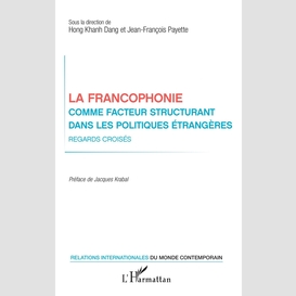 La francophonie comme facteur structurant dans les politiques étrangères