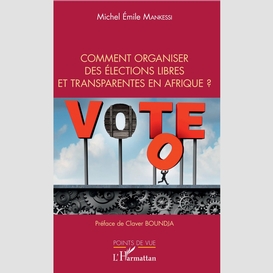 Comment organiser des élections libres et transparentes en afrique ?
