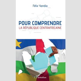 Pour comprendre la république centrafricaine