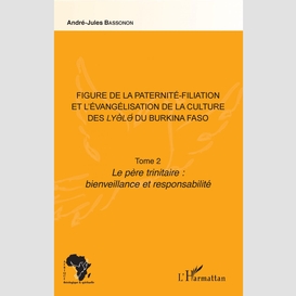 Figure de la paternité-filiation et l'évangélisation de la culture des lyele du burkina faso tome 2