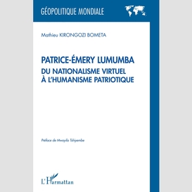 Patrice-émery lumumba du nationalisme virtuel à l'humanisme patriotique