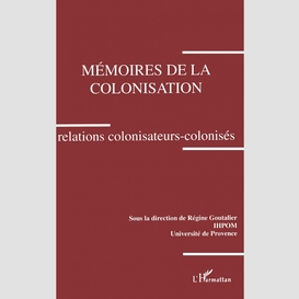 Mémoires de la colonisation. relations colonisateurs-colonisés