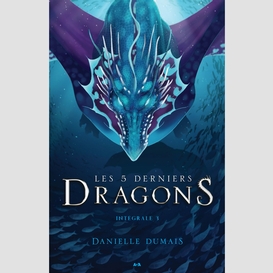 Les 5 derniers dragons - intégrale 3 (tome 5 et 6)