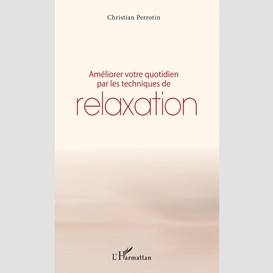 Améliorer votre quotidien par les techniques de relaxation