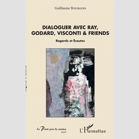 Dialoguer avec ray, godard, visconti & friends