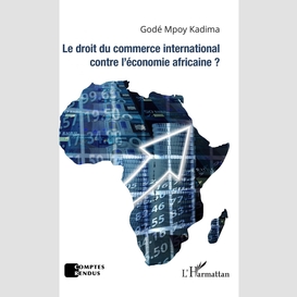 Le droit du commerce international contre l'économie africaine ?