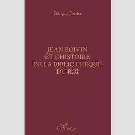 Jean boivin et l'histoire de la bibliothèque du roi