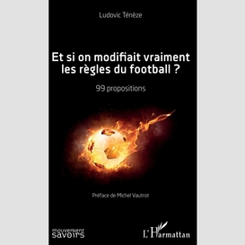 Et si on modifiait vraiment les règles du football ?