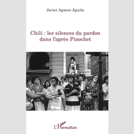 Chili : les silences du pardon dans l'après pinochet