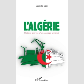 L'algérie. histoire secrète d'un naufrage annoncé