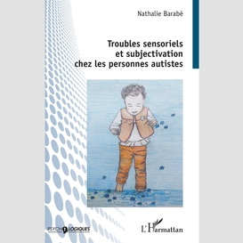 Troubles sensoriels et subjectivation chez les personnes autistes