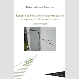 Responsabilité civile extracontractuelle et assurance des constructeurs