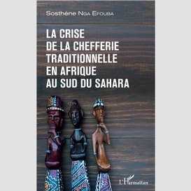 La crise de la chefferie traditionnelle en afrique au sud du sahara