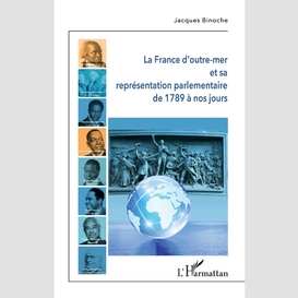 La france d'outre-mer et sa représentation parlementaire de 1789 à nos jours