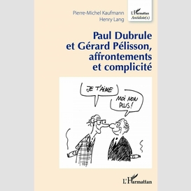 Paul dubrule et gérard pélisson, affrontements et complicité