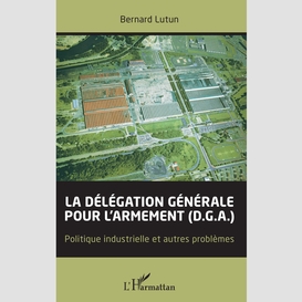 La délégation générale pour l'armement (d.g.a.)