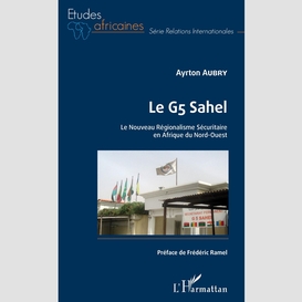 Le g5 sahel. le nouveau régionalisme sécuritaire en afrique du nord-ouest