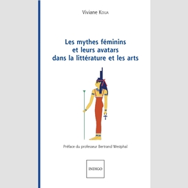 Les mythes féminins et leurs avatars dans la littérature et les arts