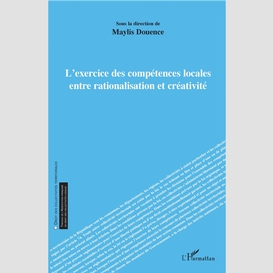 L'exercice des compétences locales entre rationalisation et créativité