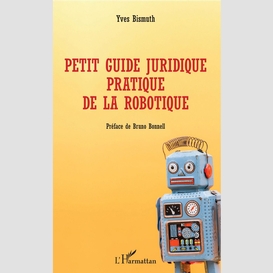 Petit guide juridique pratique de la robotique