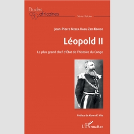 Léopold ii le plus grand chef d'etat de l'histoire du congo