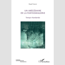 Un abécédaire de la fantasmagorie