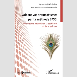 Vaincre vos traumatismes par la méthode ipsci