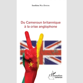 Du cameroun britannique à la crise anglophone