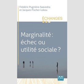 Marginalité : échec ou utilité sociale ?