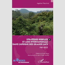 Stratégies rebelles et aide internationale dans l'afrique des grands lacs