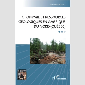 Toponymie et ressources géologiques en amérique du nord (québec)
