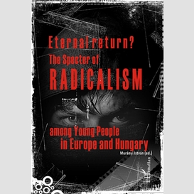 Eternal return? the specter of radicalism among young people in europe and hungary