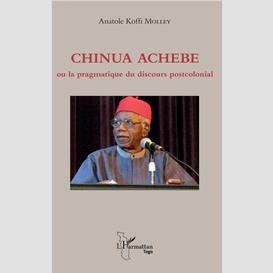 Chinua achebe ou la pragmatique du discours postcolonial