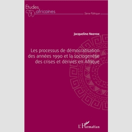 Les processus de démocratisation des années 1990 et la sociogenèse des crises et dérives en afrique