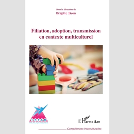 Filiation, adoption, transmission en contexte multiculturel