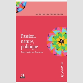 Passion, nature, politique.