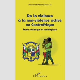 De la violence à la non-violence active en centrafrique