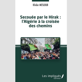 Secouée par le hirak : l'algérie à la croisée des chemins