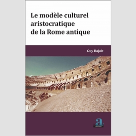 Modele culturel aristocratique de la rome antique (le)