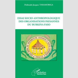 Essai socio-anthropologique des organisations paysannes du burkina faso