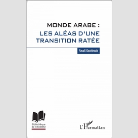 Monde arabe : les aléas d'une transition ratée