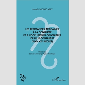 Les résistances africaines à la conquête et à l'occupation coloniales de leur continent (xixe- xxe siècles)