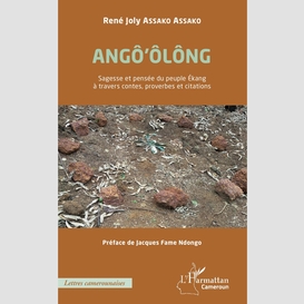 Angô'ôlông sagesse et pensée du peuple ékang à travers contes, proverbes et citations