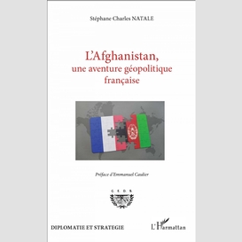 L'afghanistan, une aventure géopolitique française