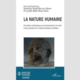 La nature humaine. des débats métaphysiques aux technosciences du vivant et