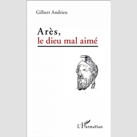 Arès, le dieu mal aimé