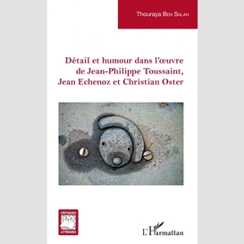 Détail et humour dans l'oeuvre de jean-philippe toussaint, jean echenoz et christian oster