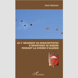 Le 3e régiment de parachutistes d'infanterie de marine pendant la guerre d'algérie