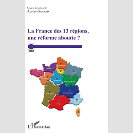 La france des 13 régions, une réforme aboutie ?