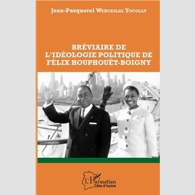 Bréviaire de l'idéologie politique de félix houphouët-boigny